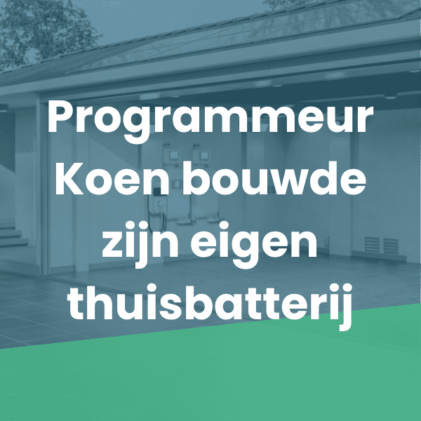 Programmeur Koen bouwde zijn eigen thuisbatterij; “Laat mensen zelf kiezen”